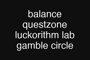 balance questzone luckorithm lab gamble circle