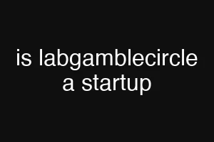 is labgamblecircle a startup