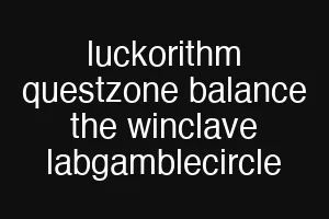 luckorithm questzone balance the winclave labgamblecircle