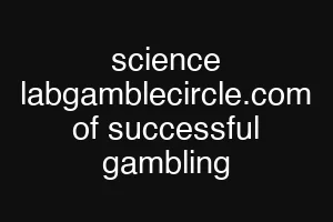 science labgamblecircle.com of successful gambling